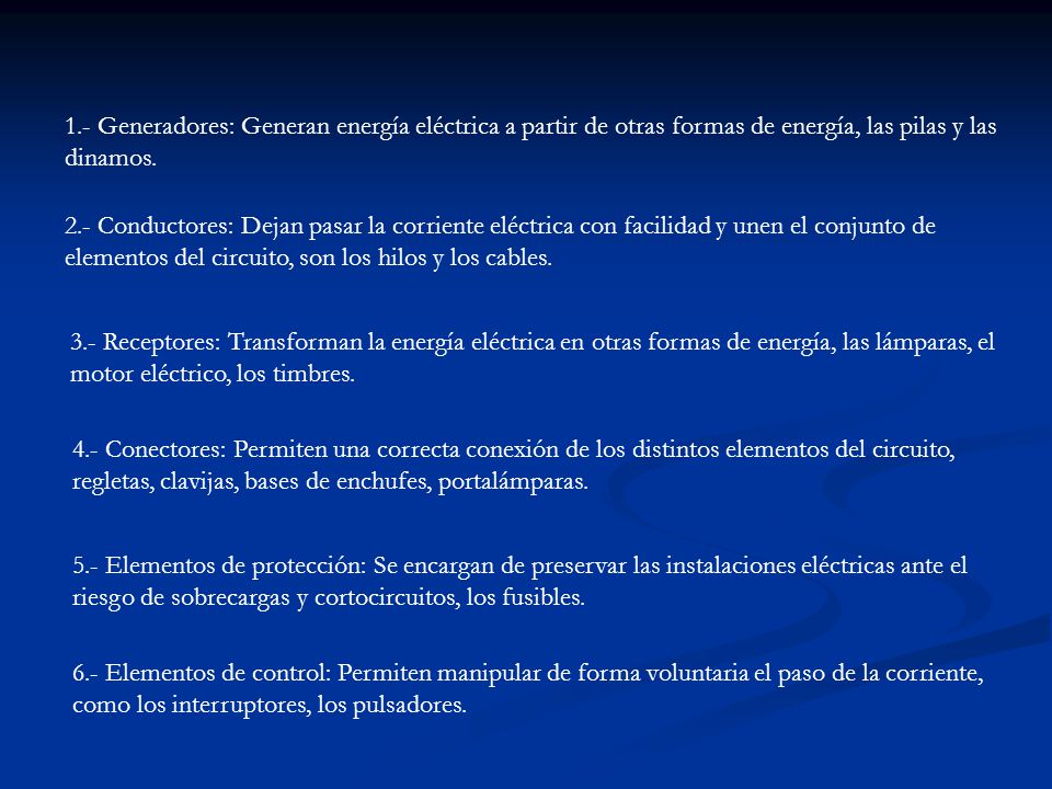 1.- Generadores: Generan energía eléctrica a partir de otras formas de energía, las pilas y las dinamos.