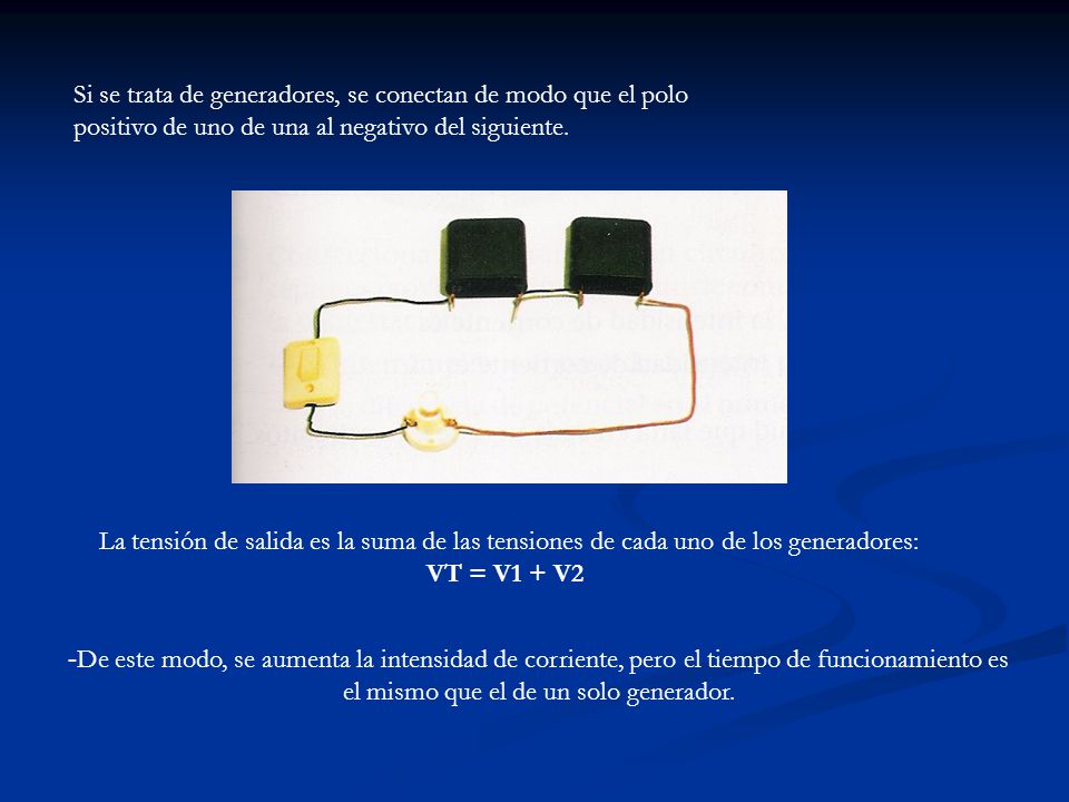 Si se trata de generadores, se conectan de modo que el polo positivo de uno de una al negativo del siguiente.
