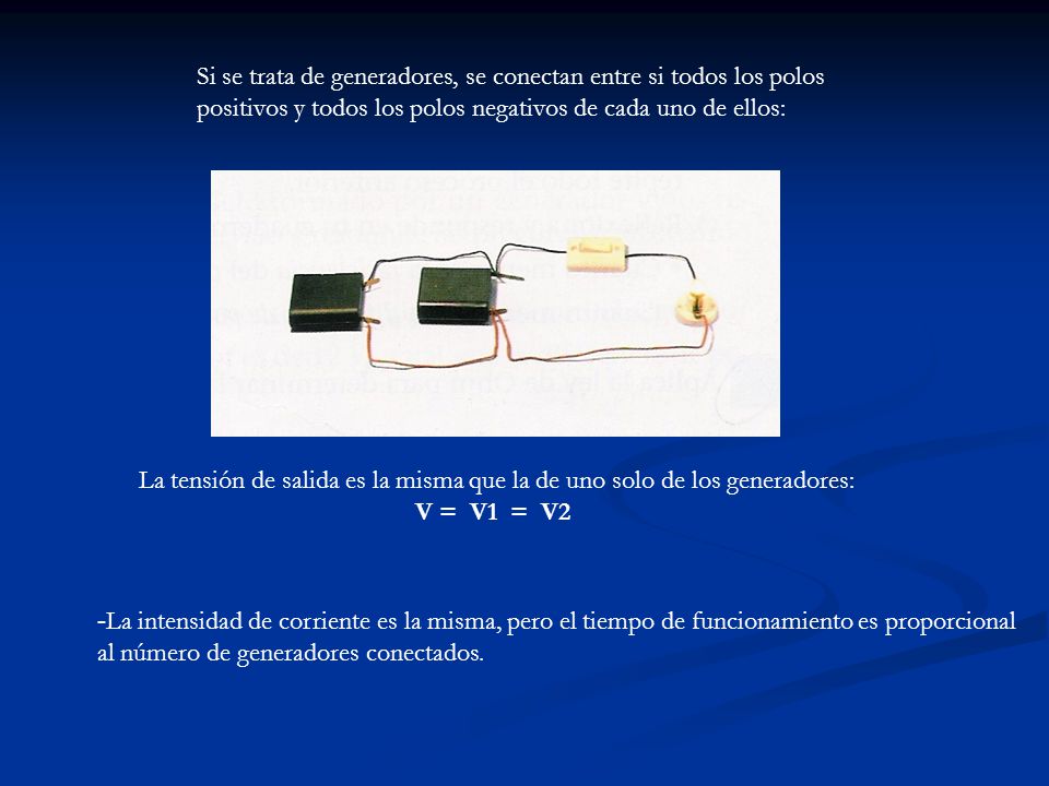 Si se trata de generadores, se conectan entre si todos los polos positivos y todos los polos negativos de cada uno de ellos: