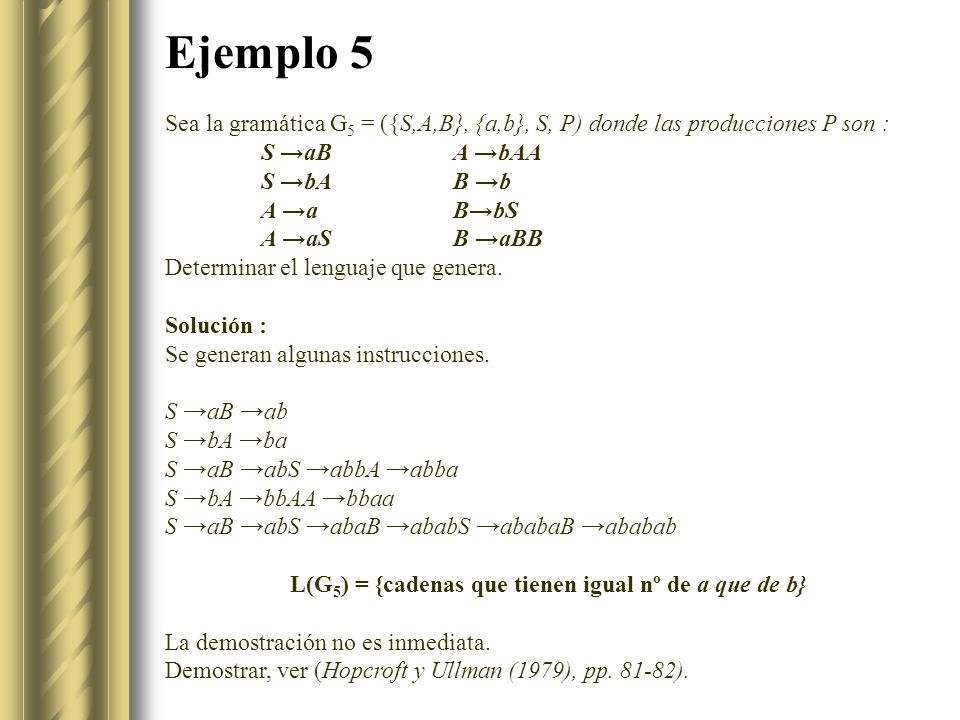 L(G5) = {cadenas que tienen igual nº de a que de b}