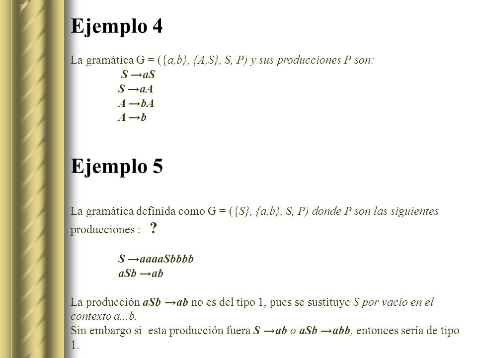 Ejemplo 4 La gramática G = ({a,b}, {A,S}, S, P) y sus producciones P son: S →aS. S →aA. A →bA. A →b.
