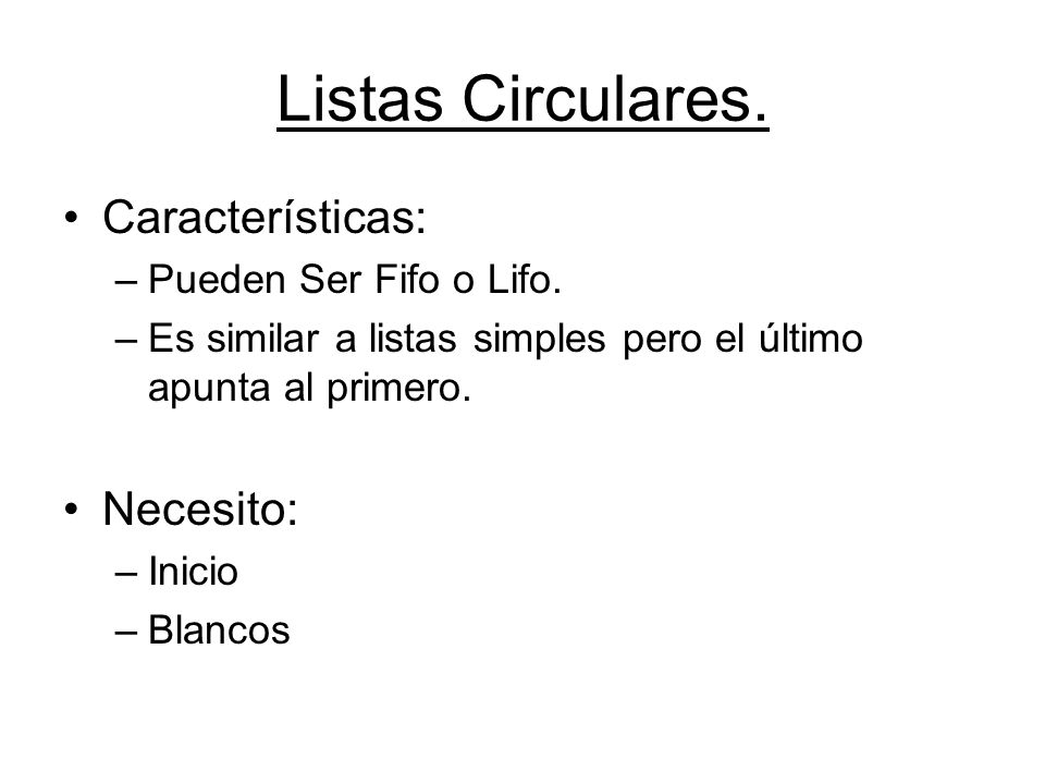 Listas Circulares. Características: Necesito: Pueden Ser Fifo o Lifo.