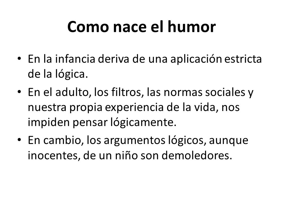 Como nace el humor En la infancia deriva de una aplicación estricta de la lógica.