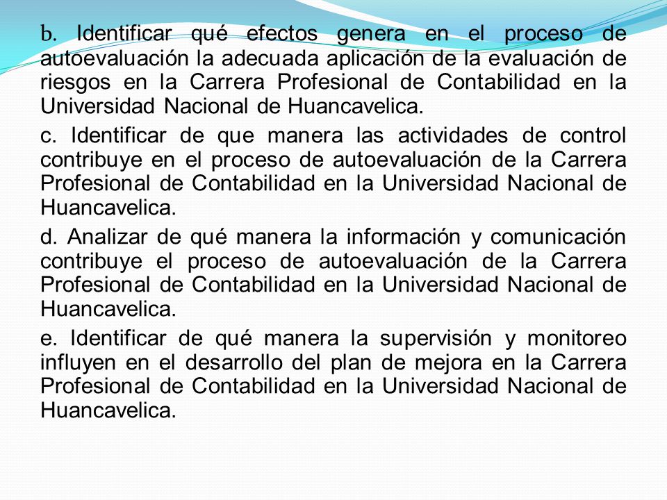 b. Identificar qué efectos genera en el proceso de autoevaluación la adecuada aplicación de la evaluación de riesgos en la Carrera Profesional de Contabilidad en la Universidad Nacional de Huancavelica.