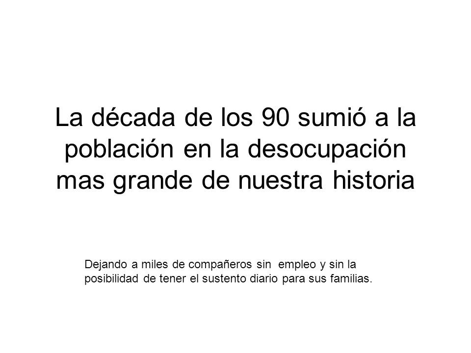La década de los 90 sumió a la población en la desocupación mas grande de nuestra historia