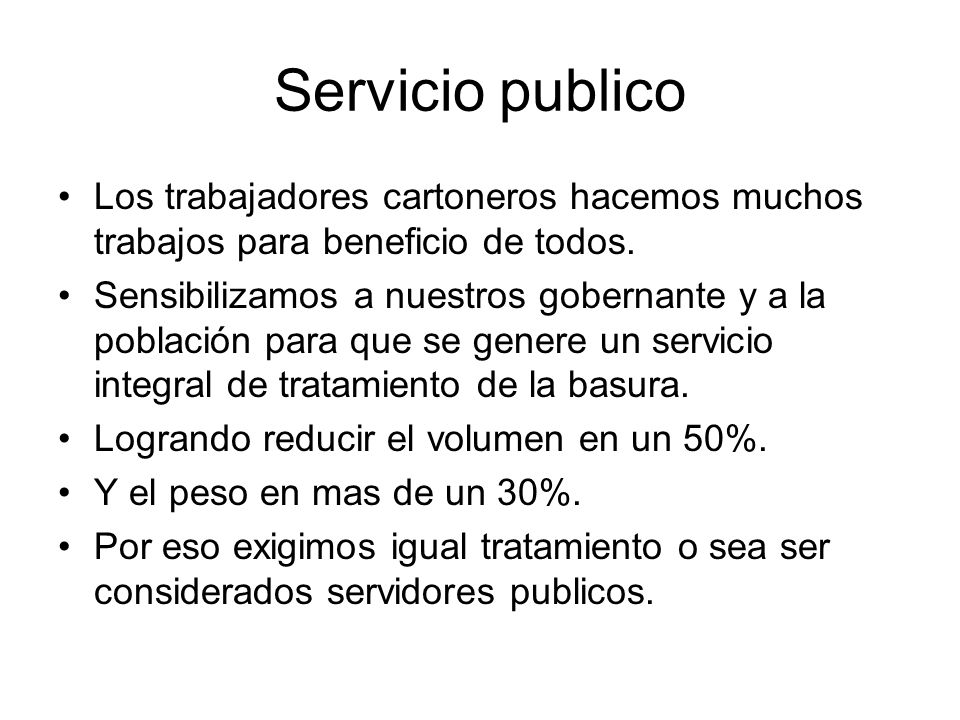 Servicio publico Los trabajadores cartoneros hacemos muchos trabajos para beneficio de todos.