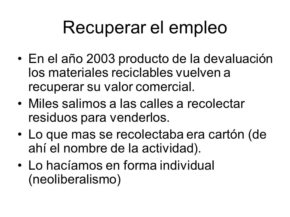 Recuperar el empleo En el año 2003 producto de la devaluación los materiales reciclables vuelven a recuperar su valor comercial.
