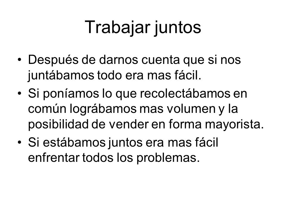 Trabajar juntos Después de darnos cuenta que si nos juntábamos todo era mas fácil.