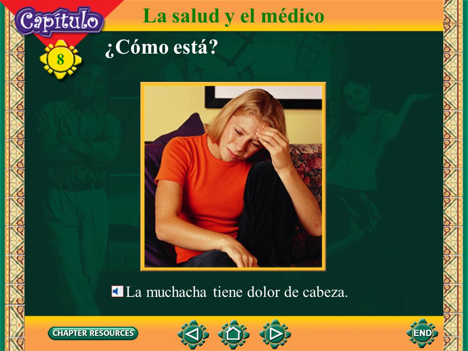 La salud y el médico ¿Cómo está 8 La muchacha tiene dolor de cabeza.
