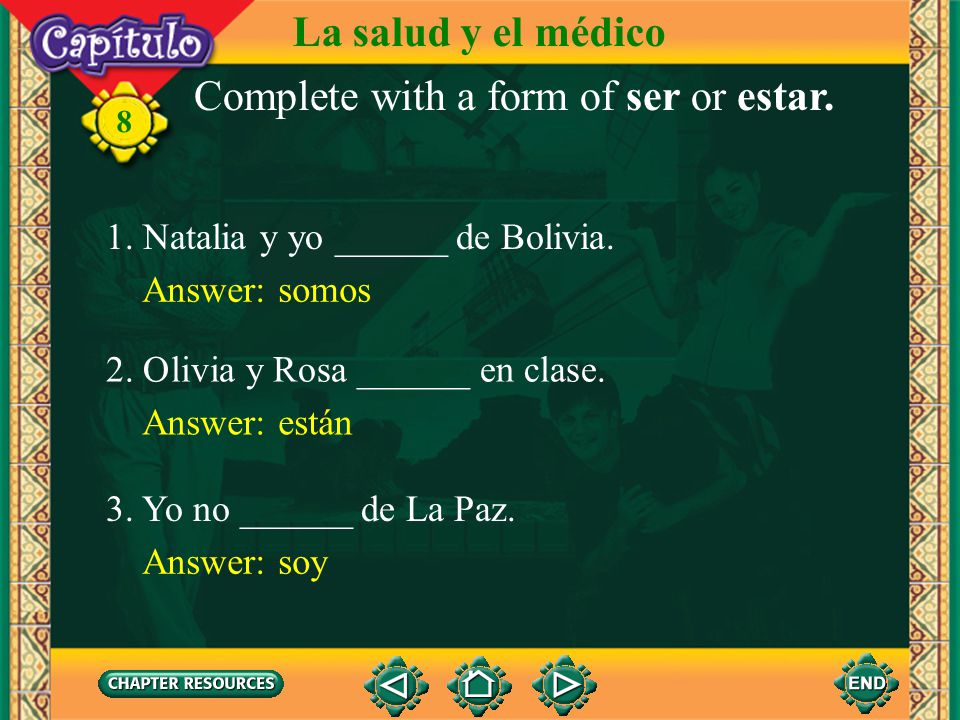 Complete with a form of ser or estar.