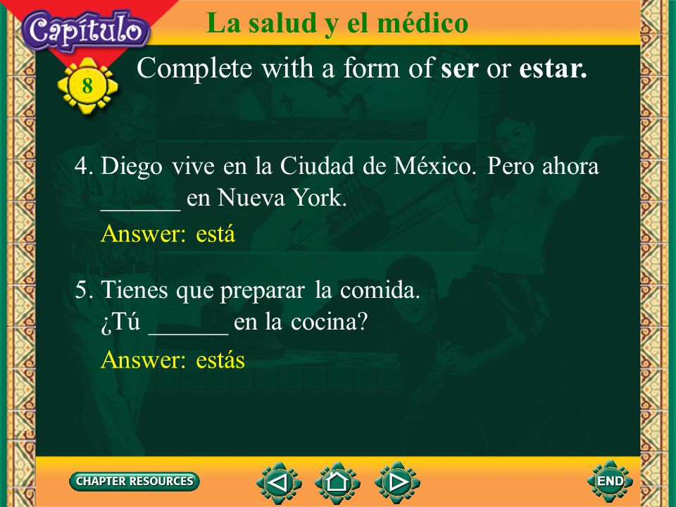 Complete with a form of ser or estar.