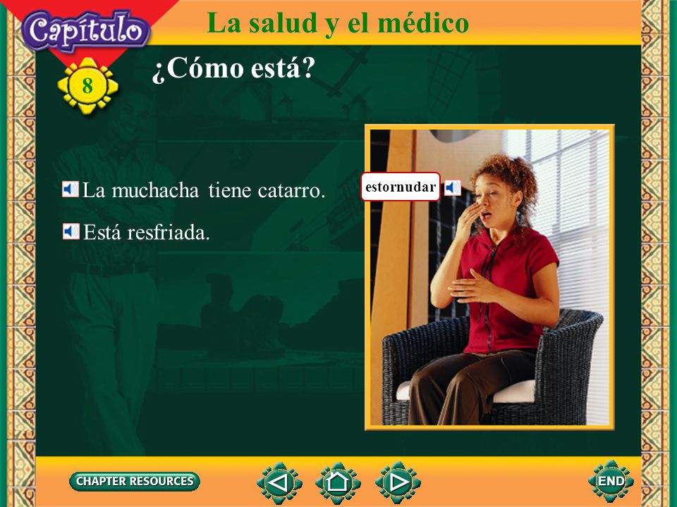 La salud y el médico ¿Cómo está 8 La muchacha tiene catarro.