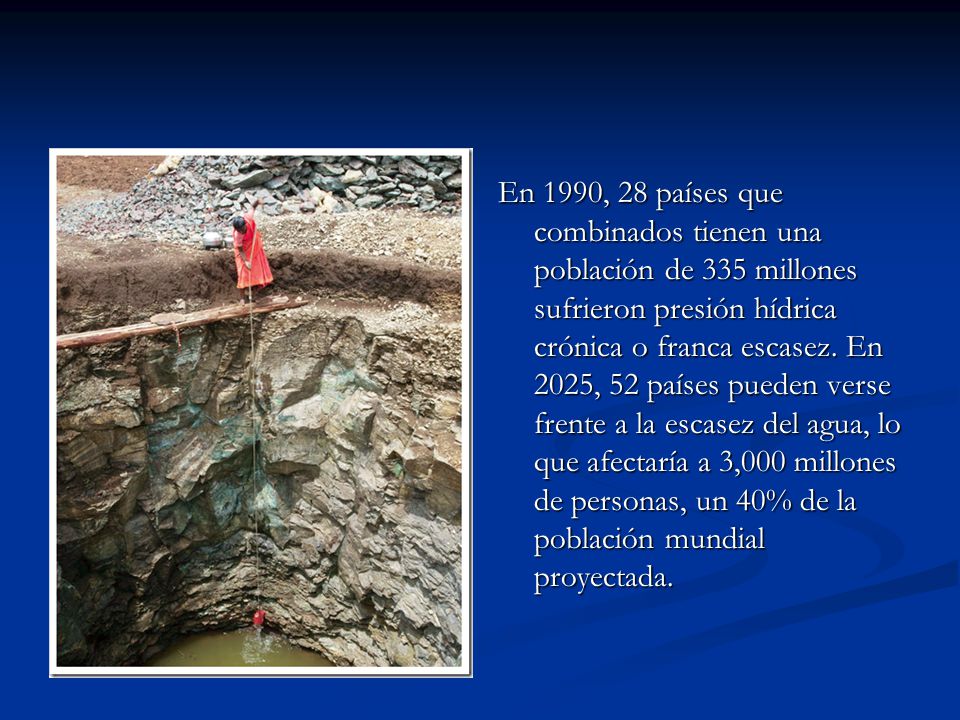 En 1990, 28 países que combinados tienen una población de 335 millones sufrieron presión hídrica crónica o franca escasez.