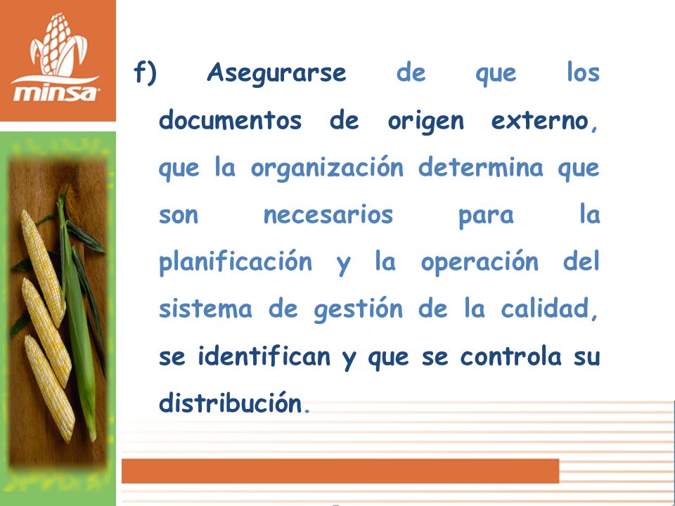 f) Asegurarse de que los documentos de origen externo, que la organización determina que son necesarios para la planificación y la operación del sistema de gestión de la calidad, se identifican y que se controla su distribución.