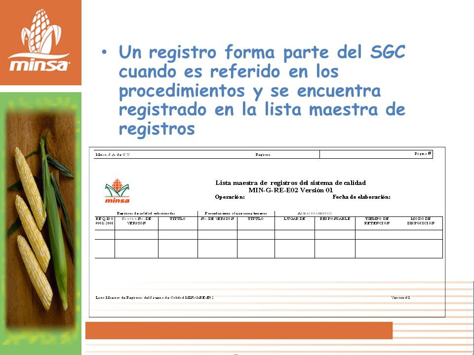 Un registro forma parte del SGC cuando es referido en los procedimientos y se encuentra registrado en la lista maestra de registros