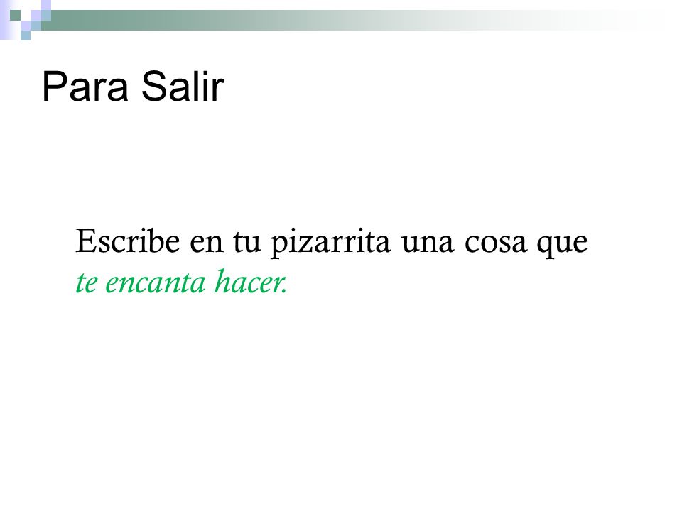 Para Salir Escribe en tu pizarrita una cosa que te encanta hacer.