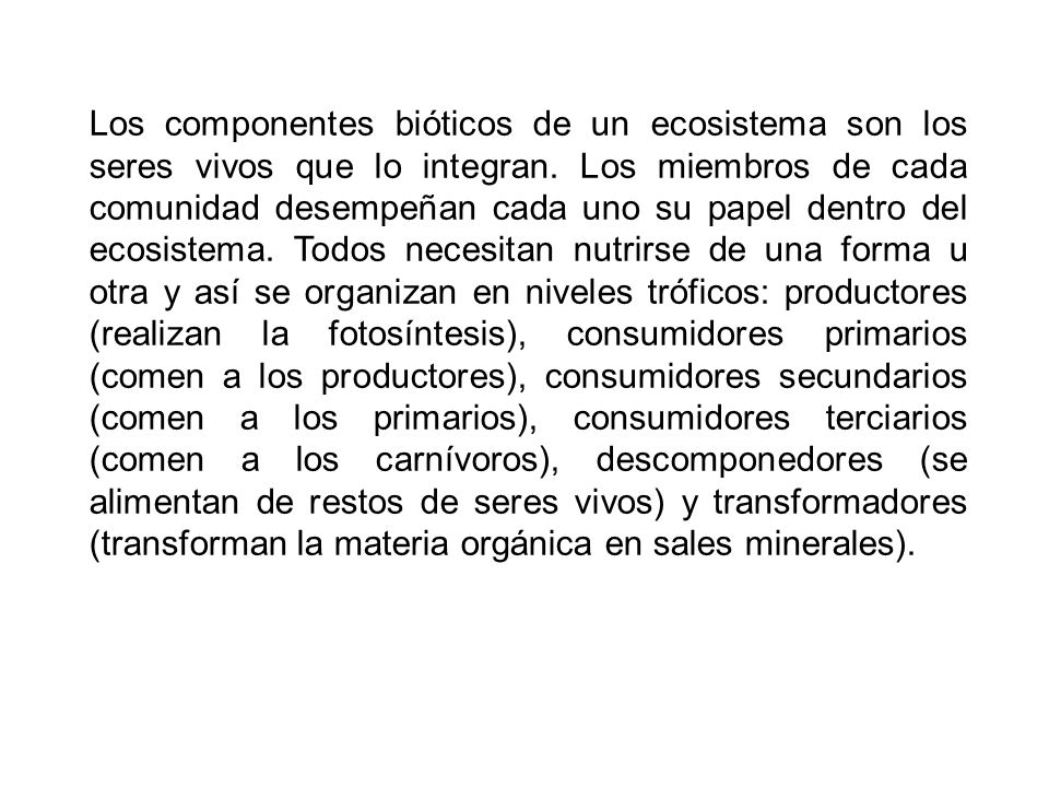 Los componentes bióticos de un ecosistema son los seres vivos que lo integran.