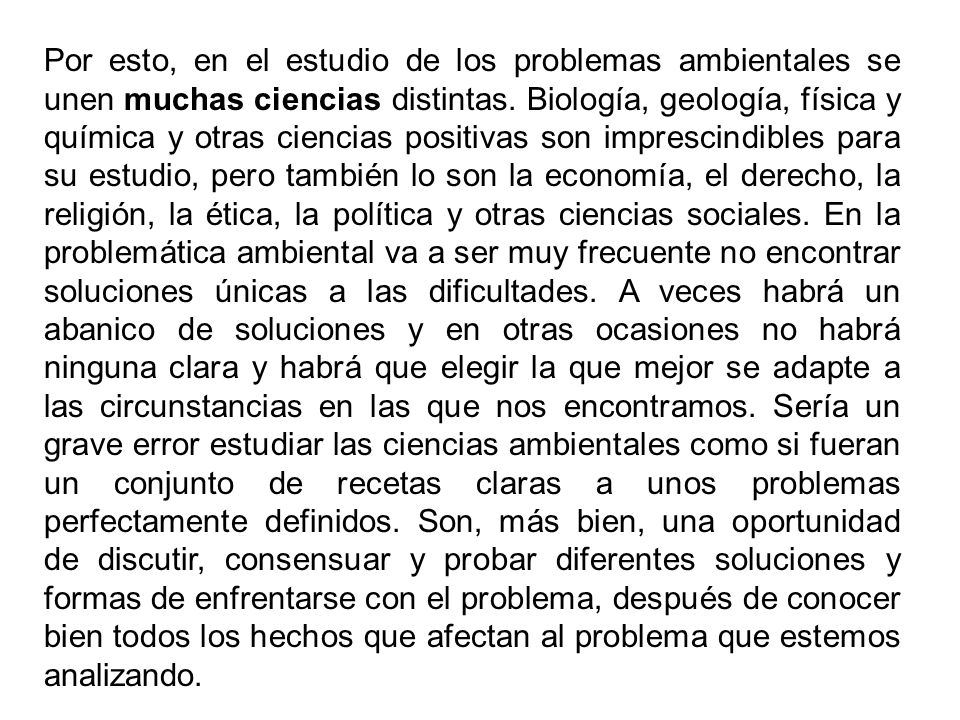 Por esto, en el estudio de los problemas ambientales se unen muchas ciencias distintas.