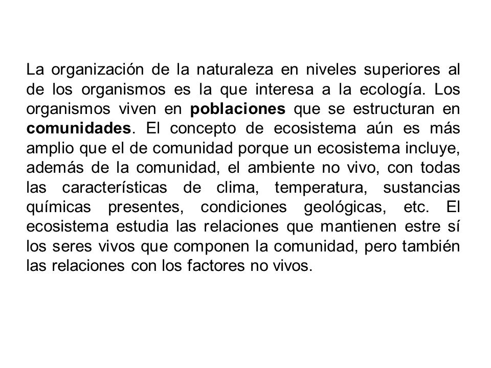 La organización de la naturaleza en niveles superiores al de los organismos es la que interesa a la ecología.