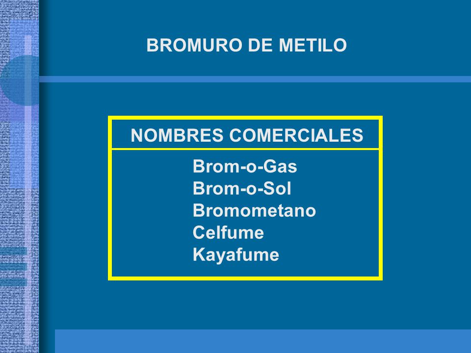 BROMURO DE METILO NOMBRES COMERCIALES Brom-o-Gas Brom-o-Sol Bromometano Celfume Kayafume