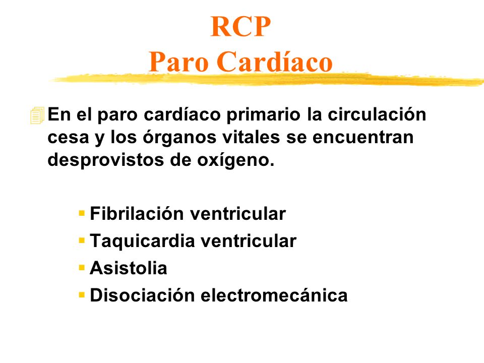 RCP Paro Cardíaco En el paro cardíaco primario la circulación cesa y los órganos vitales se encuentran desprovistos de oxígeno.