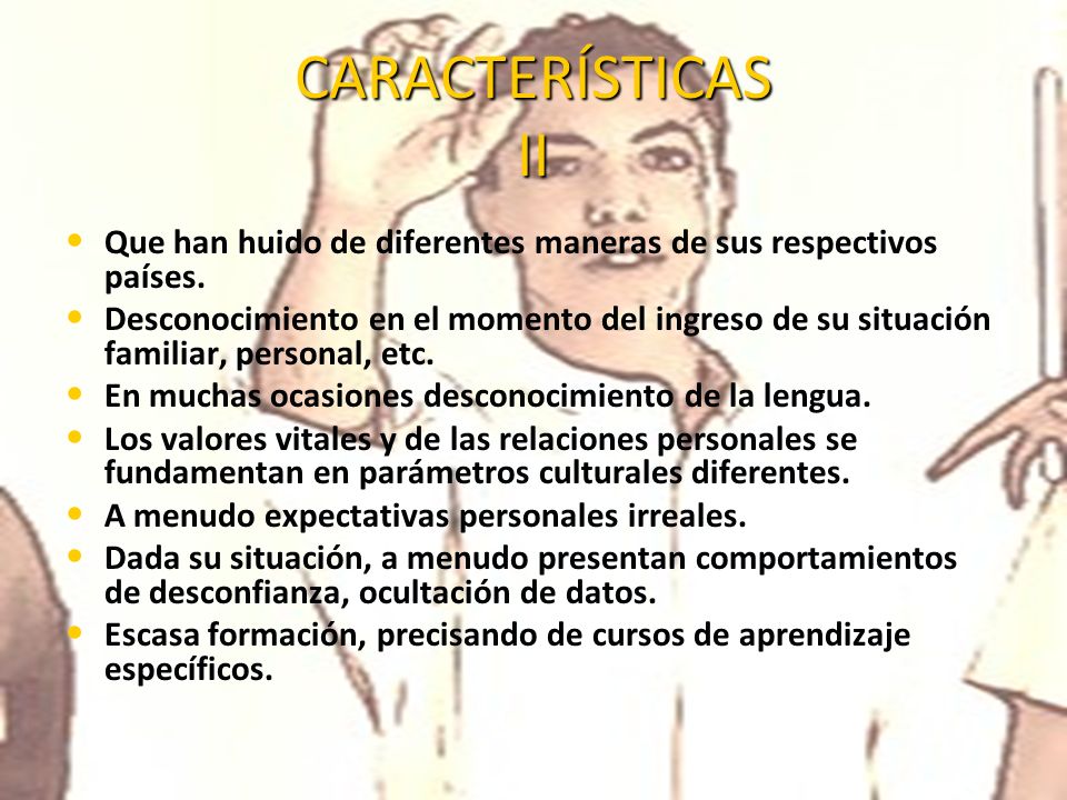 CARACTERÍSTICAS II Que han huido de diferentes maneras de sus respectivos países.