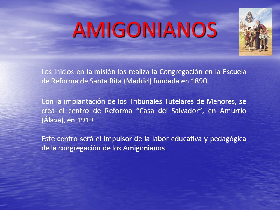 AMIGONIANOS Los inicios en la misión los realiza la Congregación en la Escuela de Reforma de Santa Rita (Madrid) fundada en