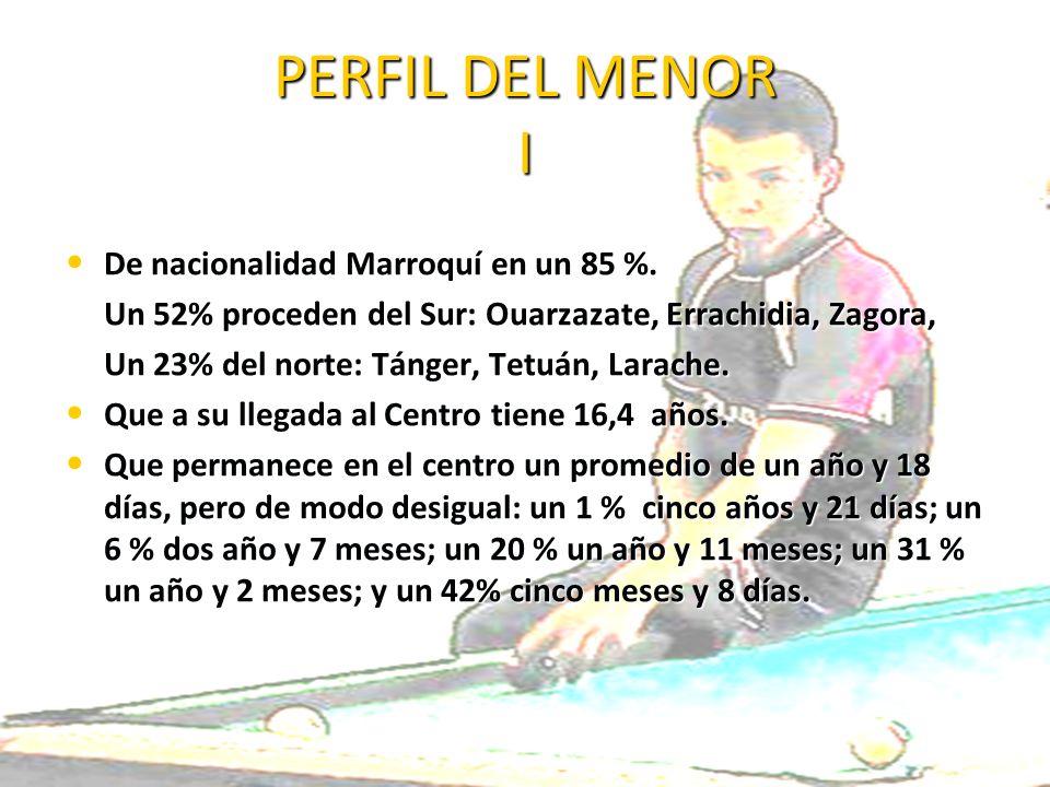 PERFIL DEL MENOR I De nacionalidad Marroquí en un 85 %.