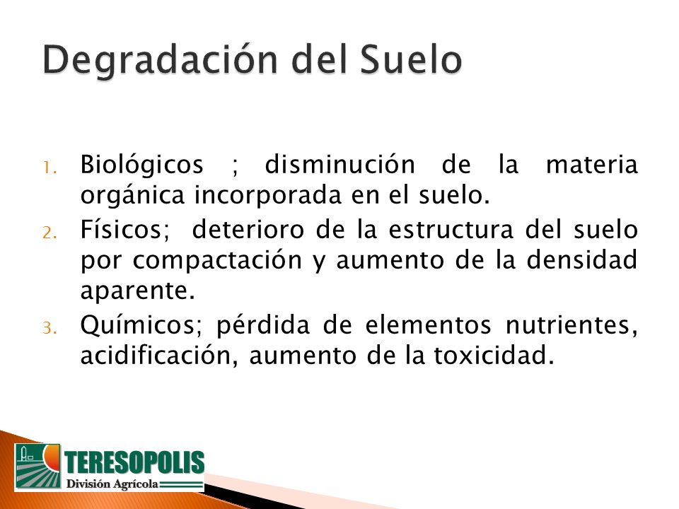 Degradación del Suelo Biológicos ; disminución de la materia orgánica incorporada en el suelo.