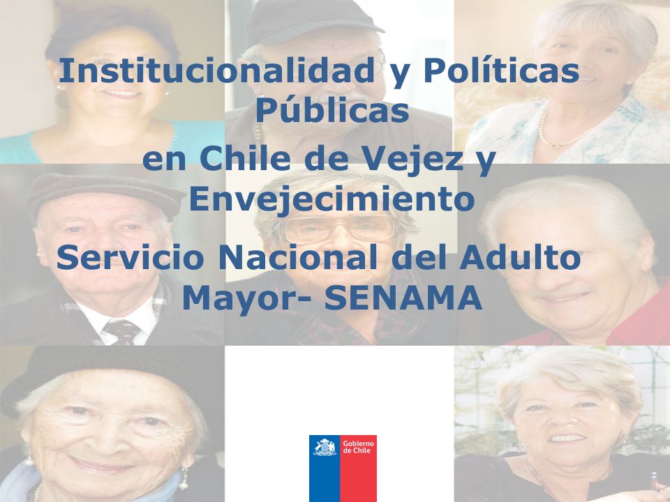 Institucionalidad y Políticas Públicas en Chile de Vejez y Envejecimiento Servicio Nacional del Adulto Mayor- SENAMA
