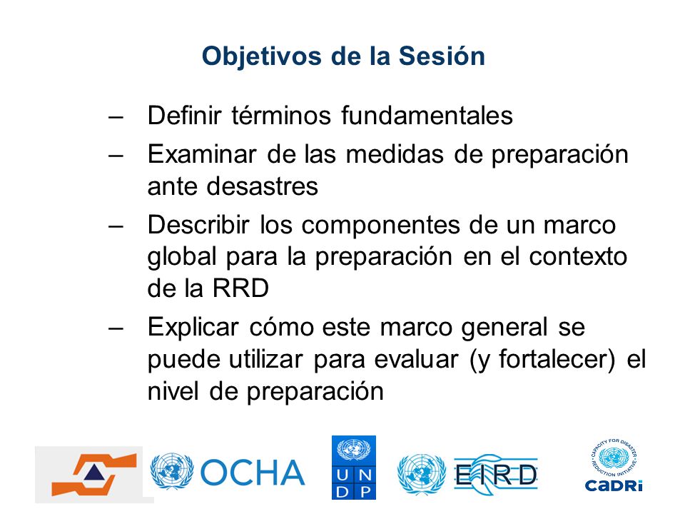 Objetivos de la Sesión Definir términos fundamentales. Examinar de las medidas de preparación ante desastres.