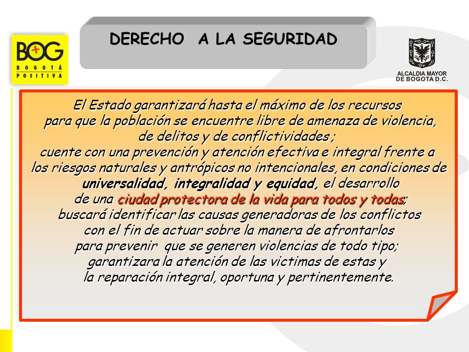 DERECHO A LA SEGURIDAD El Estado garantizará hasta el máximo de los recursos. para que la población se encuentre libre de amenaza de violencia,