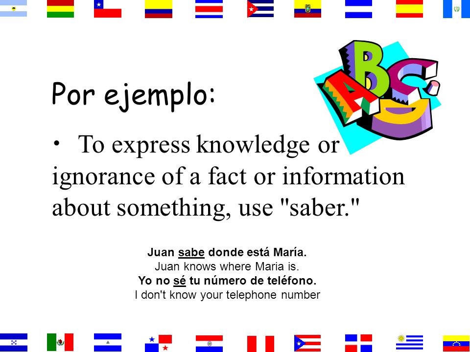 Por ejemplo: To express knowledge or ignorance of a fact or information about something, use saber.