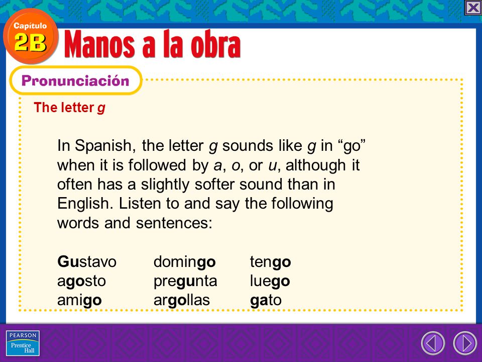 In Spanish, the letter g sounds like g in go