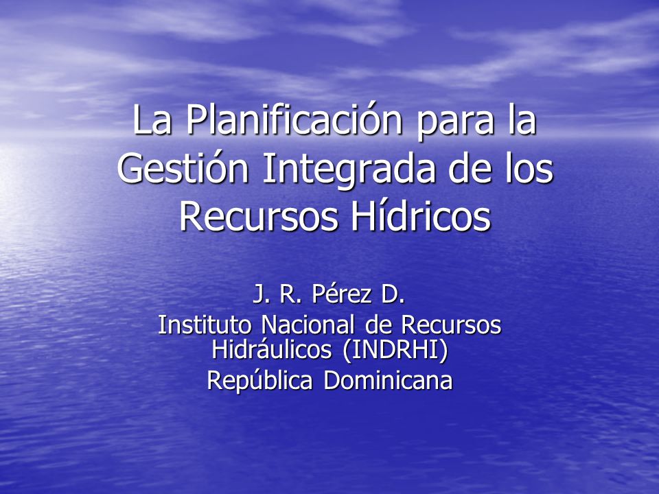 La Planificación para la Gestión Integrada de los Recursos Hídricos