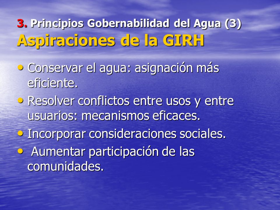 3. Principios Gobernabilidad del Agua (3) Aspiraciones de la GIRH
