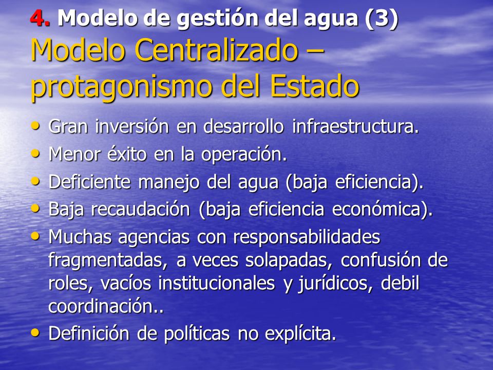 4. Modelo de gestión del agua (3) Modelo Centralizado – protagonismo del Estado