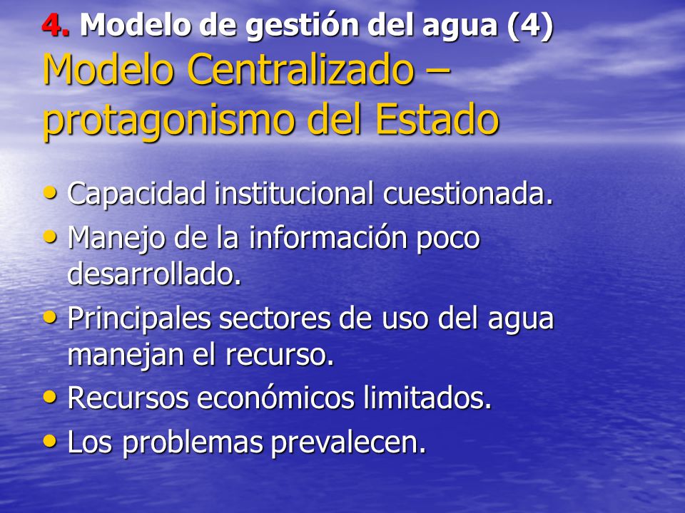 4. Modelo de gestión del agua (4) Modelo Centralizado – protagonismo del Estado