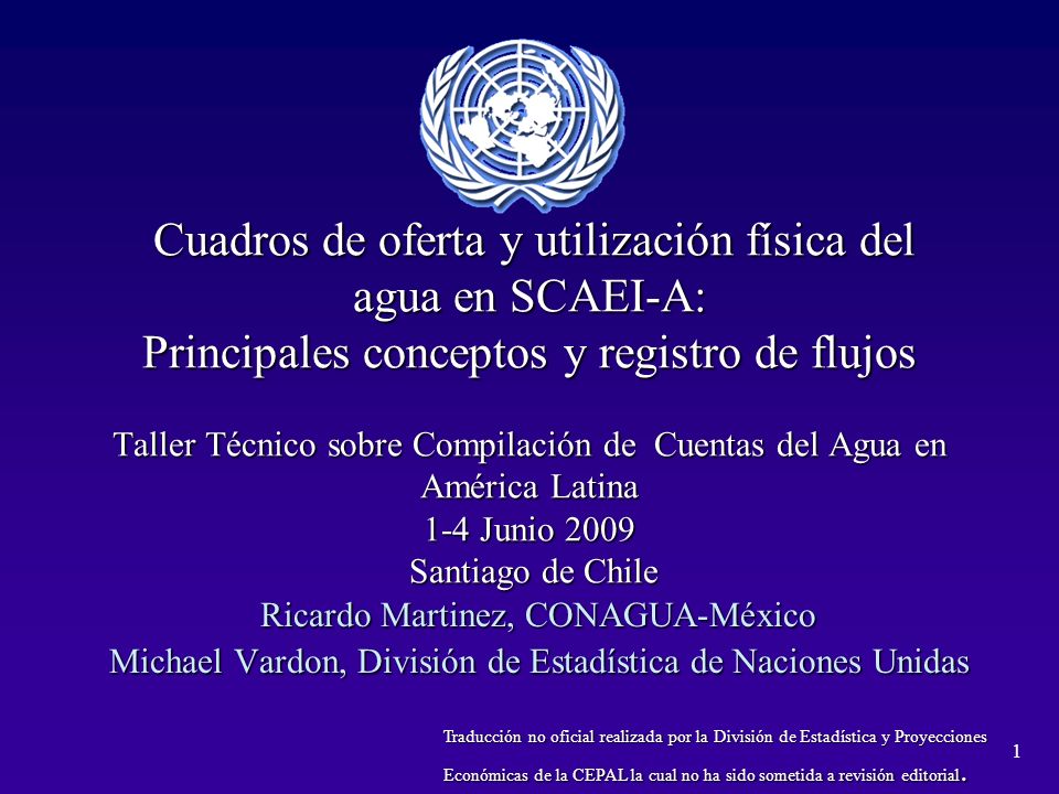 Cuadros de oferta y utilización física del agua en SCAEI-A: Principales conceptos y registro de flujos Taller Técnico sobre Compilación de Cuentas del Agua en América Latina 1-4 Junio 2009 Santiago de Chile