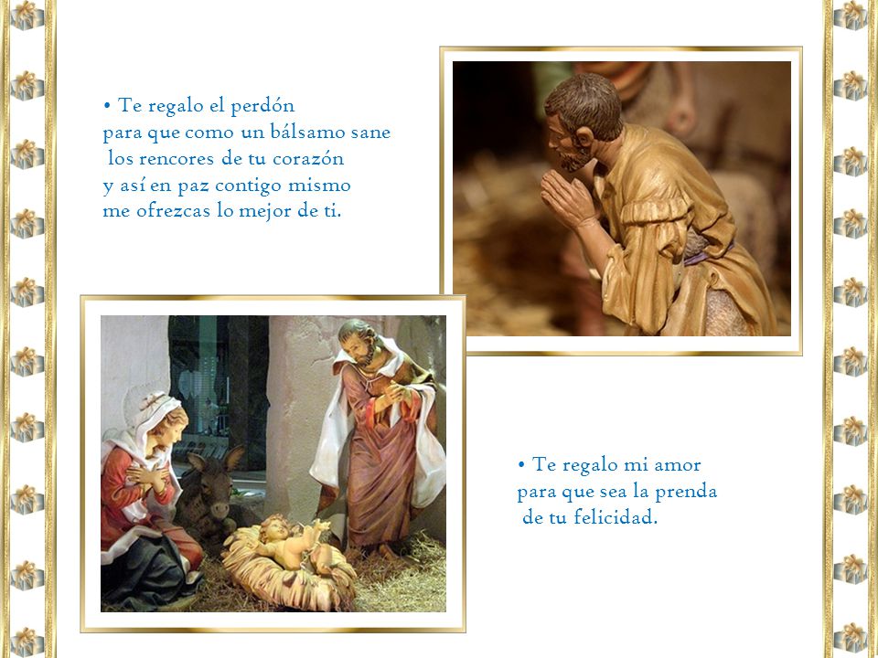 • Te regalo el perdón para que como un bálsamo sane. los rencores de tu corazón. y así en paz contigo mismo.