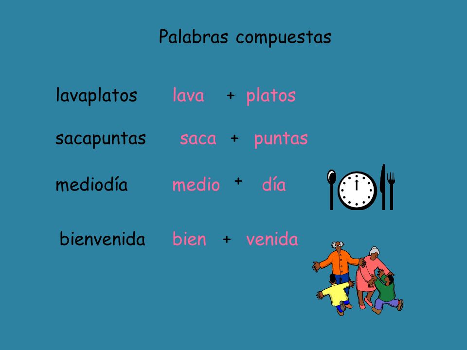 Palabras compuestas lavaplatos. lava. + platos. sacapuntas. saca. + puntas. + mediodía. medio.