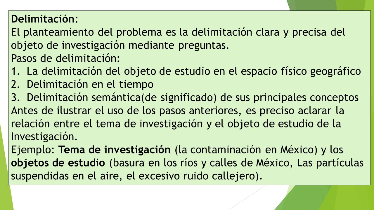 Delimitación: El planteamiento del problema es la delimitación clara y precisa del. objeto de investigación mediante preguntas.