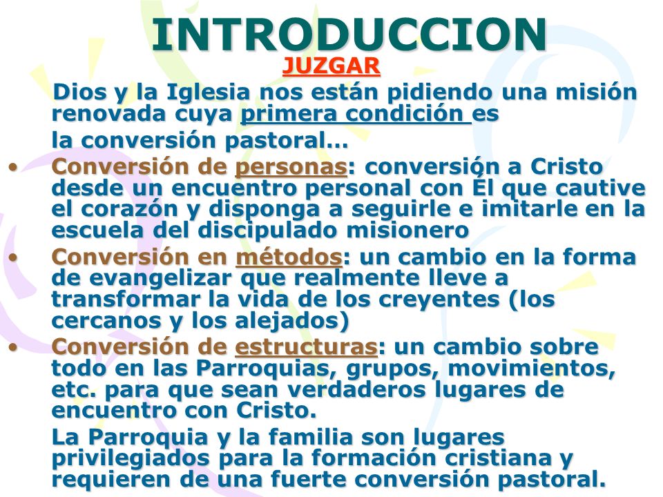 INTRODUCCION JUZGAR. Dios y la Iglesia nos están pidiendo una misión renovada cuya primera condición es.