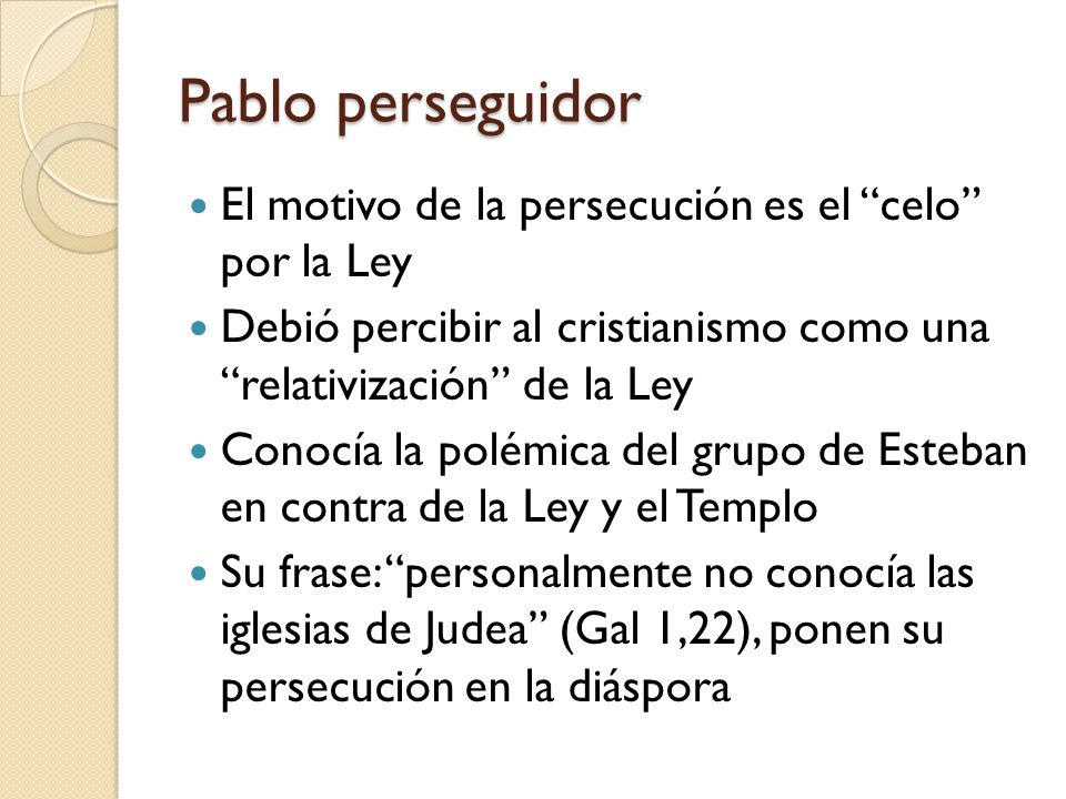 Pablo perseguidor El motivo de la persecución es el celo por la Ley