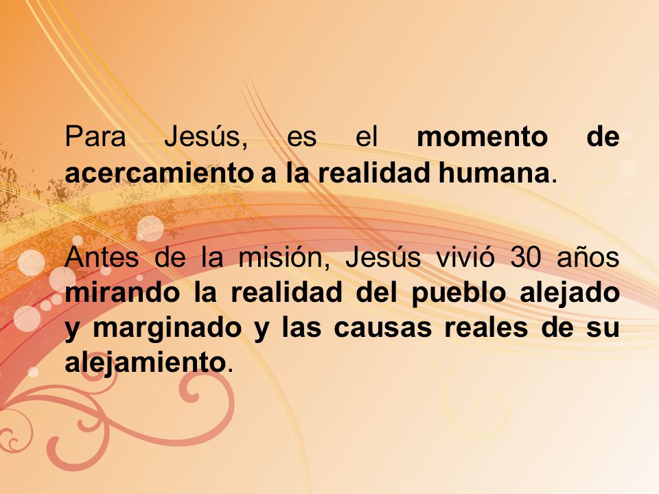 Para Jesús, es el momento de acercamiento a la realidad humana