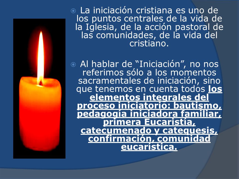 La iniciación cristiana es uno de los puntos centrales de la vida de la Iglesia, de la acción pastoral de las comunidades, de la vida del cristiano.
