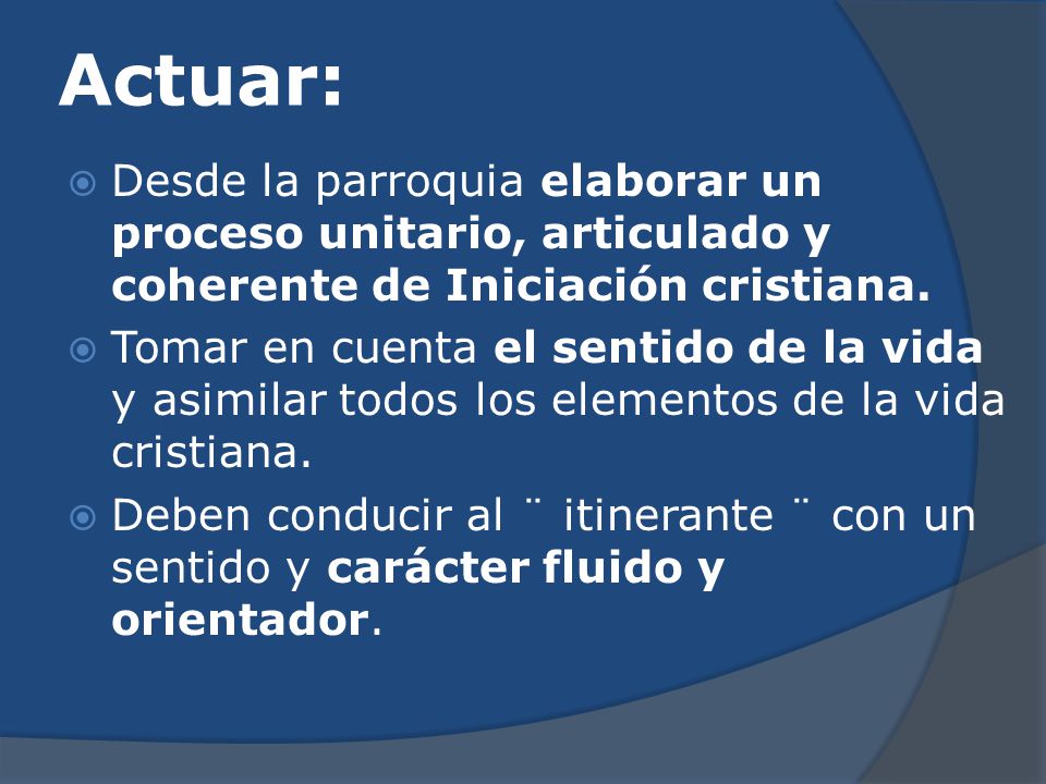 Actuar: Desde la parroquia elaborar un proceso unitario, articulado y coherente de Iniciación cristiana.