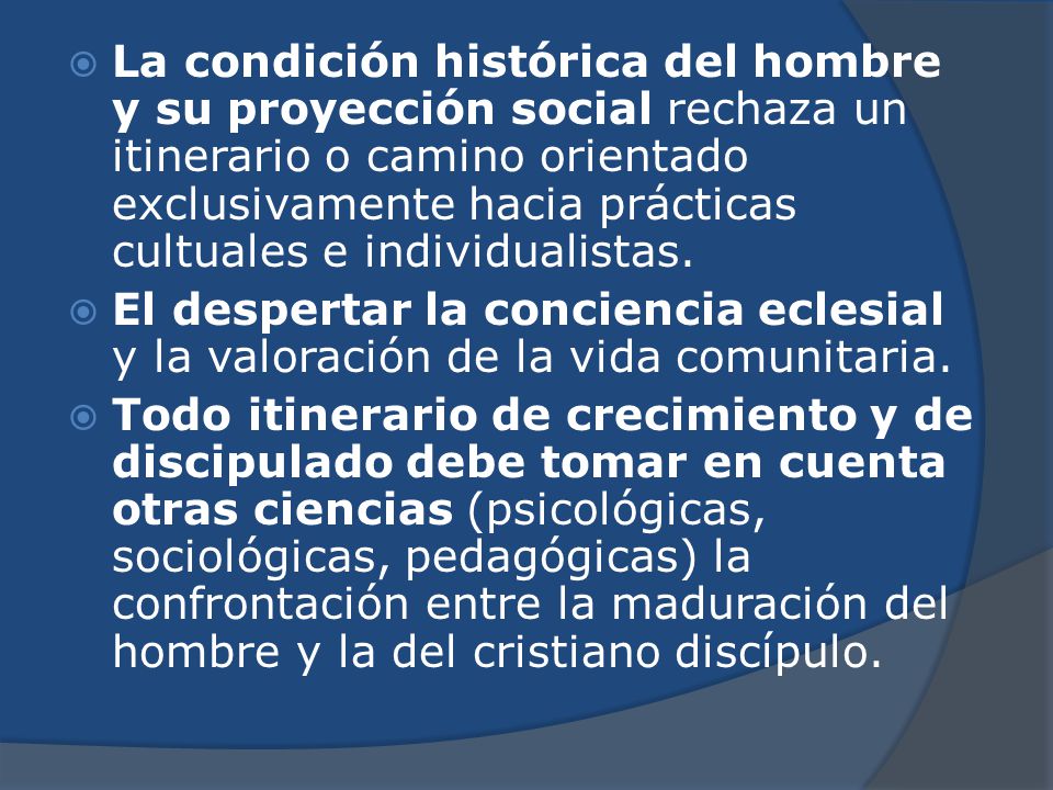 La condición histórica del hombre y su proyección social rechaza un itinerario o camino orientado exclusivamente hacia prácticas cultuales e individualistas.