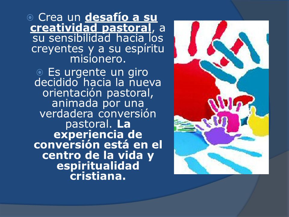 Crea un desafío a su creatividad pastoral, a su sensibilidad hacia los creyentes y a su espíritu misionero.