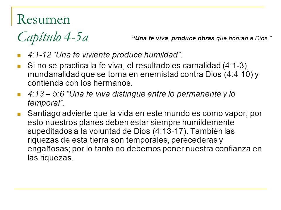 Resumen Capítulo 4-5a 4:1-12 Una fe viviente produce humildad .